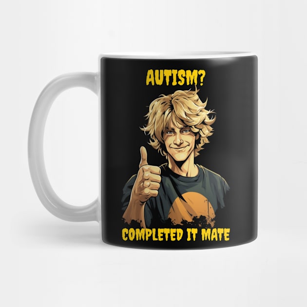 Autism? Completed it mate by Popstarbowser